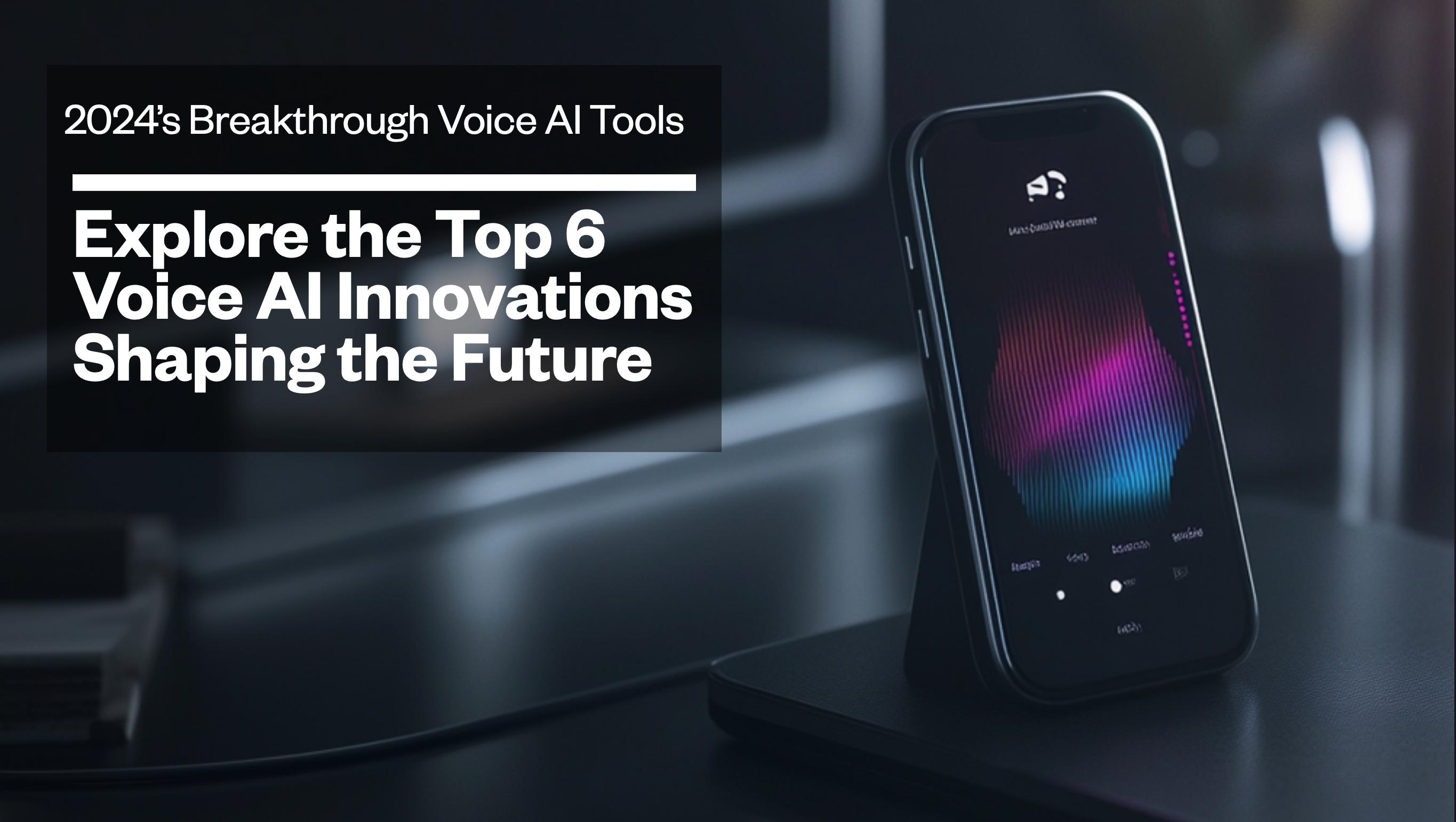 Explore the Top 6 Voice AI Innovations Shaping the Future